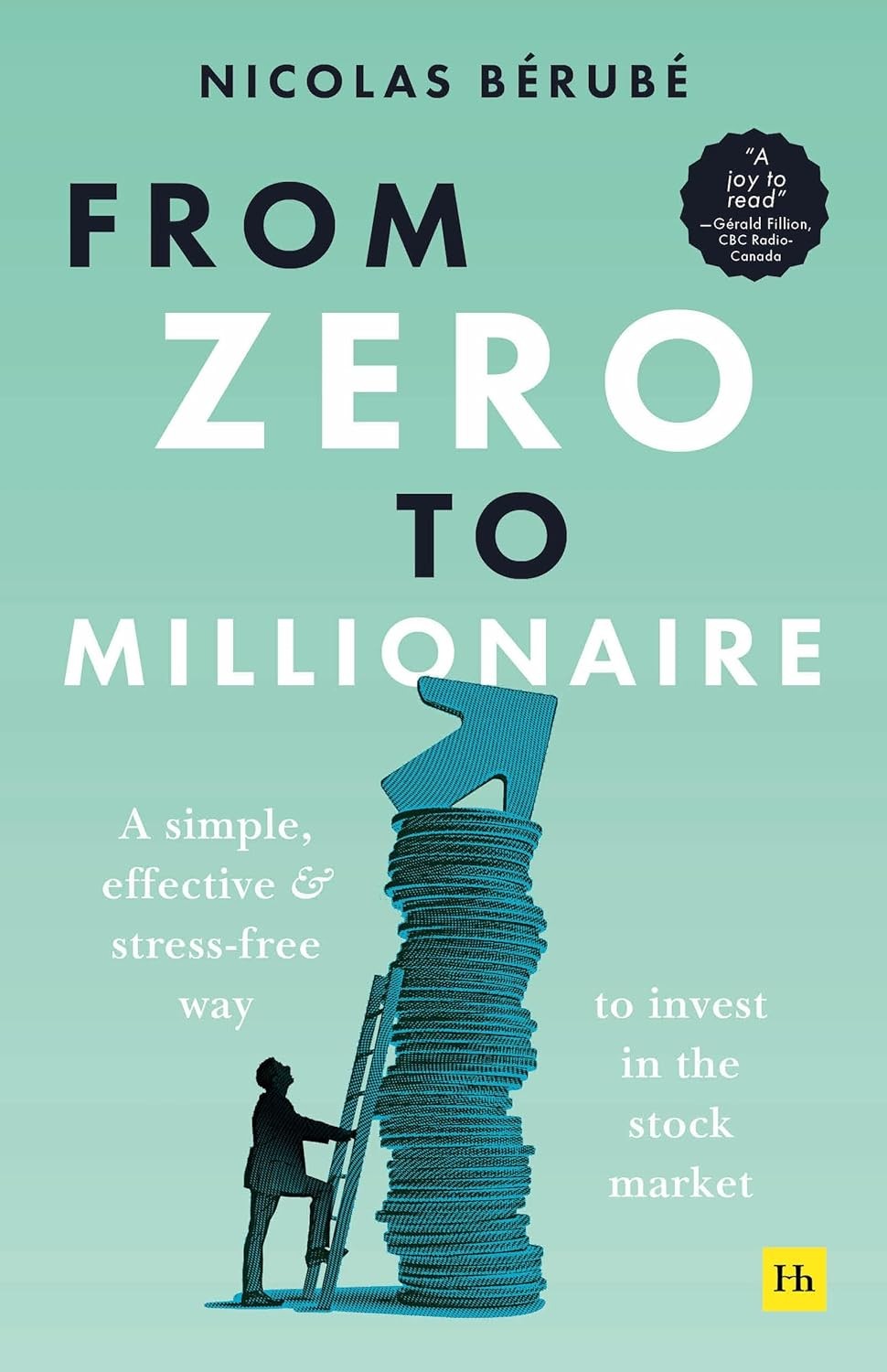 From Zero to Millionaire: A simple, effective and stress-free way to invest in the stock market by Nicolas Bérubé